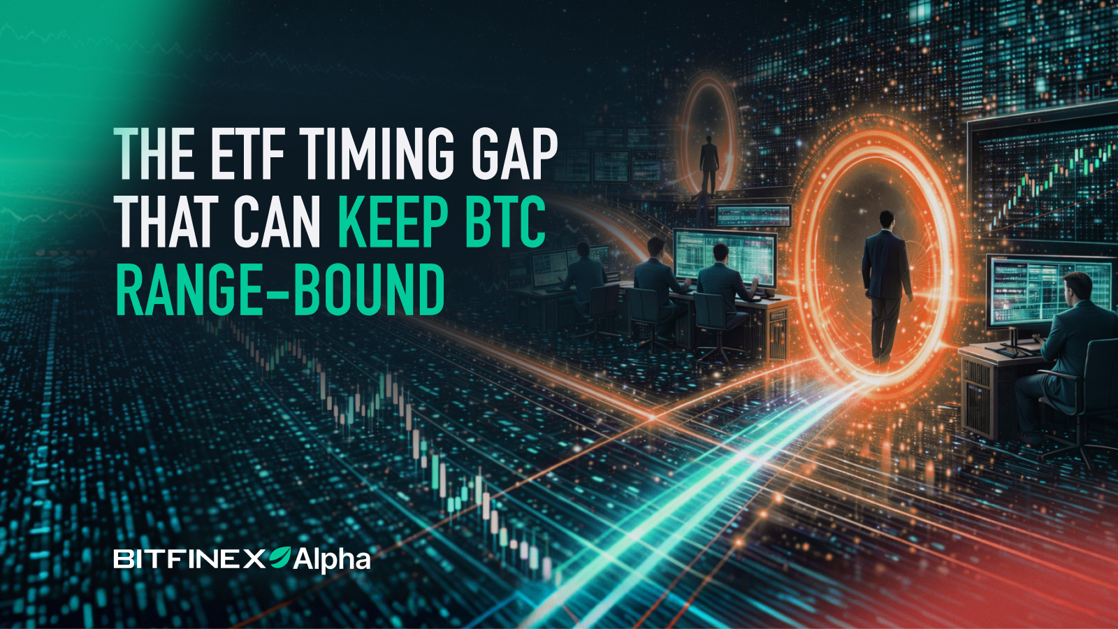 The ETF Timing Gap That Can Keep BTC Range-Bound The ETF Timing Gap That Can Keep BTC Range-Bound