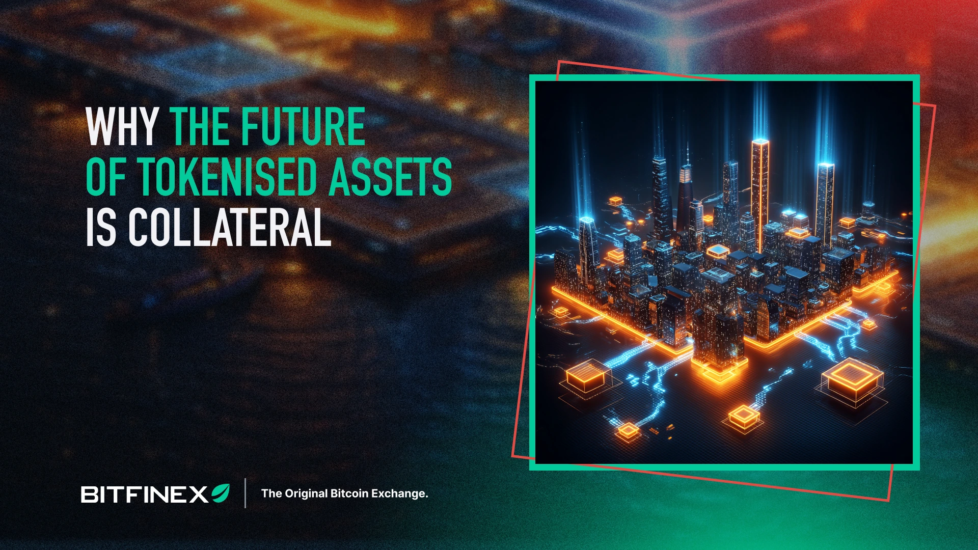 Why the Future of Tokenised Assets is Collateral Why the Future of Tokenised Assets is Collateral