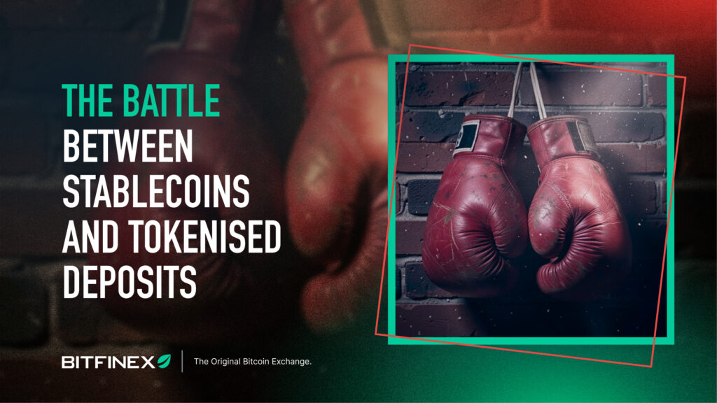 The Battle between Stablecoins and Tokenised Deposits The Battle between Stablecoins and Tokenised Deposits